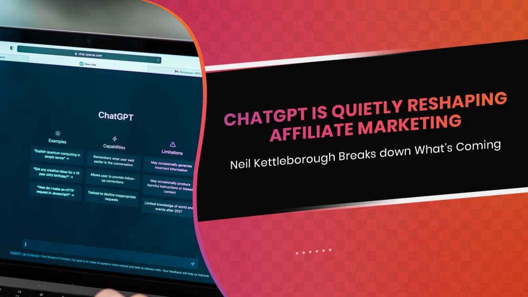 ChatGPT Is Quietly Reshaping Affiliate Marketing – Neil Kettleborough Breaks down What’s Coming